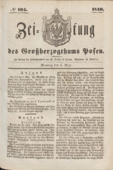 Zeitung des Großherzogthums Posen. 1840, № 104 (4 Mai)