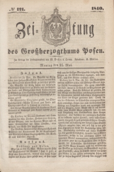 Zeitung des Großherzogthums Posen. 1840, № 121 (25 Mai)