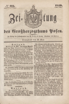 Zeitung des Großherzogthums Posen. 1840, № 125 (30 Mai)