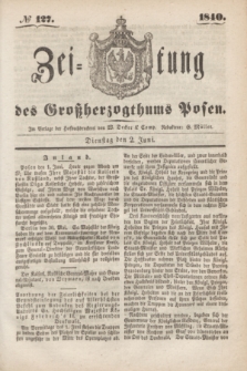 Zeitung des Großherzogthums Posen. 1840, № 127 (2 Juni)