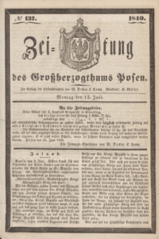Zeitung des Großherzogthums Posen. 1840, № 137 (15 Juni)
