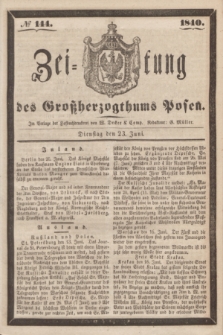 Zeitung des Großherzogthums Posen. 1840, № 144 (23 Juni)