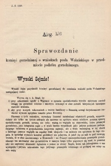 [Kadencja V, sesja III, al. 176] Alegata do Sprawozdań Stenograficznych z Trzeciej Sesyi Piątego Peryodu Sejmu Krajowego Królestwa Galicyi i Lodomeryi wraz z Wielkiem Księstwem Krakowskiem z roku 1885/6. Alegat 176