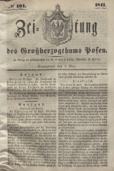 Zeitung des Großherzogthums Posen. 1841, № 101 (1 Mai)