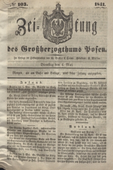 Zeitung des Großherzogthums Posen. 1841, № 103 (4 Mai) + dod.