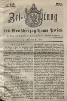 Zeitung des Großherzogthums Posen. 1841, № 111 (14 Mai)