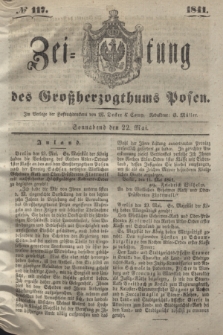 Zeitung des Großherzogthums Posen. 1841, № 117 (22 Mai)