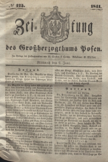 Zeitung des Großherzogthums Posen. 1841, № 125 (2 Juni)