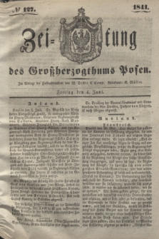 Zeitung des Großherzogthums Posen. 1841, № 127 (4 Juni)
