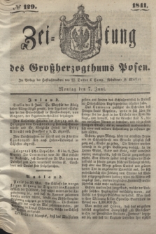 Zeitung des Großherzogthums Posen. 1841, № 129 (7 Juni)