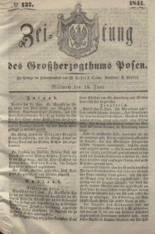 Zeitung des Großherzogthums Posen. 1841, № 137 (16 Juni)