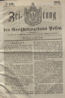 Zeitung des Großherzogthums Posen. 1841, № 143 (23 Juni)