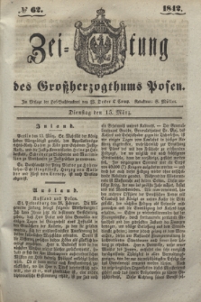 Zeitung des Großherzogthums Posen. 1842, № 62 (15 März)
