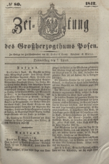 Zeitung des Großherzogthums Posen. 1842, № 80 (7 April)