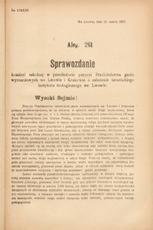 [Kadencja VIII, sesja III, al. 261] Alegata do Sprawozdań Stenograficznych z Trzeciej Sesyi Ósmego Peryodu Sejmu Krajowego Królestwa Galicyi i Lodomeryi wraz z Wielkiem Księstwem Krakowskiem z roku 1907. Alegat 261