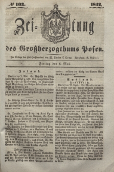 Zeitung des Großherzogthums Posen. 1842, № 103 (6 Mai)