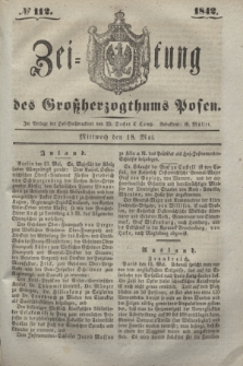 Zeitung des Großherzogthums Posen. 1842, № 112 (18 Mai)