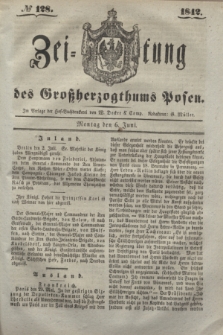 Zeitung des Großherzogthums Posen. 1842, № 128 (6 Juni)