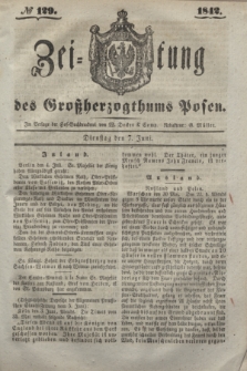 Zeitung des Großherzogthums Posen. 1842, № 129 (7 Juni)