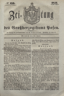 Zeitung des Großherzogthums Posen. 1842, № 136 (15 Juni)