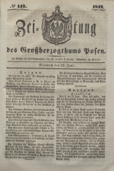 Zeitung des Großherzogthums Posen. 1842, № 142 (22 Juni)