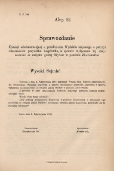 [Kadencja V, sesja I, al. 82] Alegata do Sprawozdań Stenograficznych z Pierwszej Sesyi Piątego Peryodu Sejmu Krajowego Królestwa Galicyi i Lodomeryi wraz z Wielkiem Księstwem Krakowskiem z roku 1883. Alegat 82