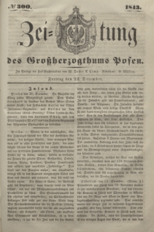 Zeitung des Großherzogthums Posen. 1843, № 300 (22 December)