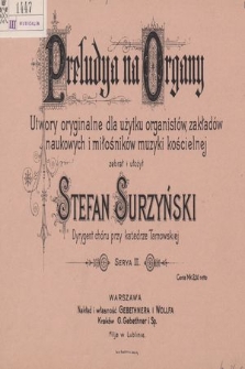 Preludya na organy : utwory oryginalne dla użytku organistów, zakładów naukowych i miłośników muzyki kościelnej. Serya 3