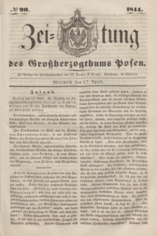 Zeitung des Großherzogthums Posen. 1844, № 90 (17 April)