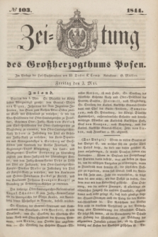 Zeitung des Großherzogthums Posen. 1844, № 103 (3 Mai)