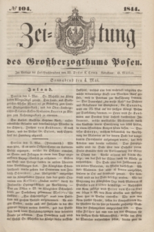 Zeitung des Großherzogthums Posen. 1844, № 104 (4 Mai)