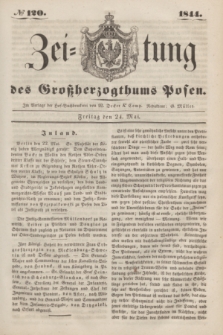 Zeitung des Großherzogthums Posen. 1844, № 120 (24 Mai)