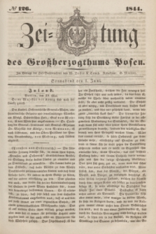 Zeitung des Großherzogthums Posen. 1844, № 126 (1 Juni) + dod.