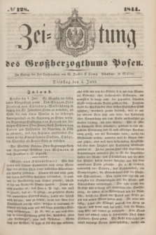 Zeitung des Großherzogthums Posen. 1844, № 128 (4 Juni)