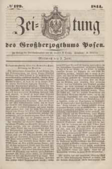 Zeitung des Großherzogthums Posen. 1844, № 129 (5 Juni)