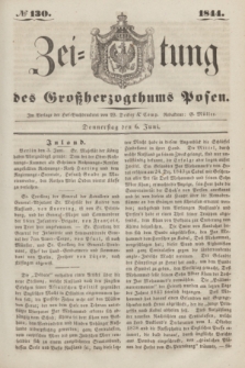 Zeitung des Großherzogthums Posen. 1844, № 130 (6 Juni) + dod.