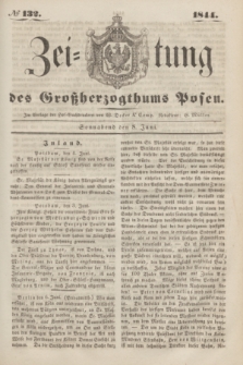 Zeitung des Großherzogthums Posen. 1844, № 132 (8 Juni) + dod.