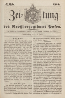 Zeitung des Großherzogthums Posen. 1844, № 136 (13 Juni)