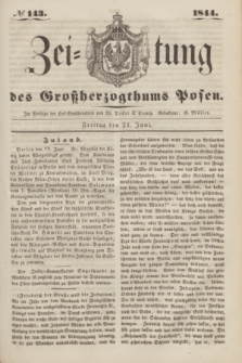 Zeitung des Großherzogthums Posen. 1844, № 143 (21 Juni)