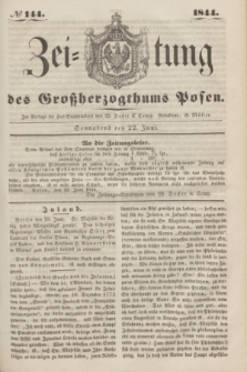 Zeitung des Großherzogthums Posen. 1844, № 144 (22 Juni) + dod.