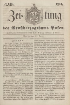 Zeitung des Großherzogthums Posen. 1844, № 145 (24 Juni) + dod.