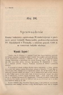 [Kadencja V, sesja I, al. 106] Alegata do Sprawozdań Stenograficznych z Pierwszej Sesyi Piątego Peryodu Sejmu Krajowego Królestwa Galicyi i Lodomeryi wraz z Wielkiem Księstwem Krakowskiem z roku 1883. Alegat 106