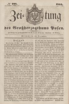 Zeitung des Großherzogthums Posen. 1844, № 297 (18 December)