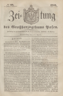Zeitung des Großherzogthums Posen. 1845, № 88 (17 April) + dod.