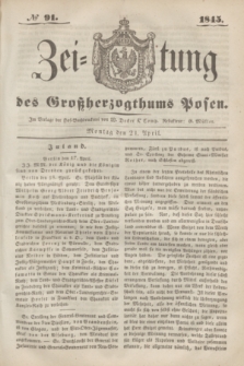 Zeitung des Großherzogthums Posen. 1845, № 91 (21 April) + dod.