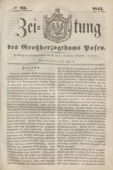 Zeitung des Großherzogthums Posen. 1845, № 93 (23 April)