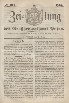 Zeitung des Großherzogthums Posen. 1845, № 101 (3 Mai) + dod.