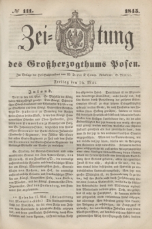 Zeitung des Großherzogthums Posen. 1845, № 111 (16 Mai) + dod.