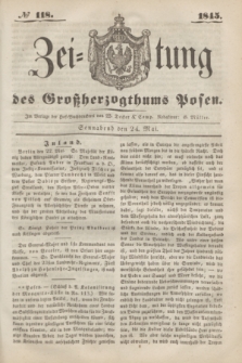 Zeitung des Großherzogthums Posen. 1845, № 118 (24 Mai) + dod.