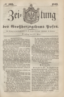Zeitung des Großherzogthums Posen. 1845, № 120 (27 Mai) + dod.